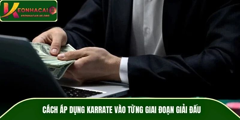 Cách áp dụng Karrate vào từng giai đoạn giải đấu
