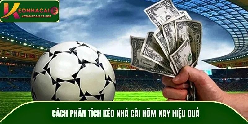 Cách phân tích kèo nhà cái hôm nay hiệu quả