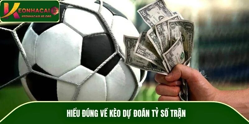 Hiểu đúng về kèo dự đoán tỷ số trận